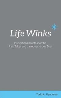 bokomslag Life Winks: Inspirational Quotes for the Risk Taker and the Adventurous Soul