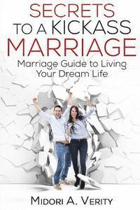 bokomslag Secrets to a Kickass Marriage: Marriage Guide to Living Your Dream Life