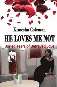 bokomslag He Loves Me Not: Buried Tears of Betrayed Love