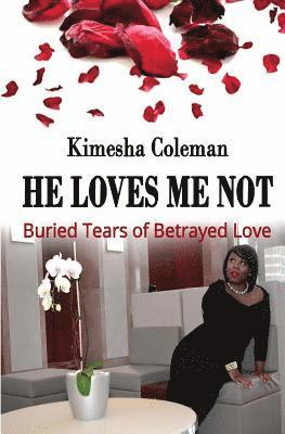 bokomslag He Loves Me Not: Buried Tears of Betrayed Love