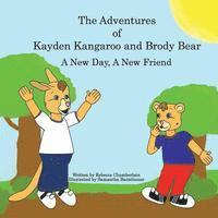 bokomslag The Adventures of Kayden Kangaroo and Brody Bear A New Day, A New Friend
