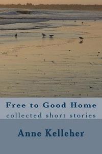 bokomslag Free to Good Home: collected short stories