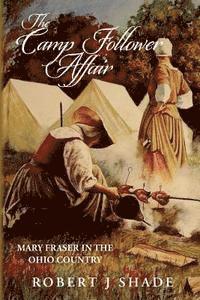 bokomslag The Camp Follower Affair: Mary Fraser in the Ohio Country