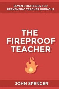 bokomslag The Fireproof Teacher: Seven Strategies for Preventing Teacher Burnout