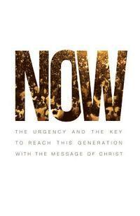 bokomslag Now: The Urgency and the Key to reach this generation with the message of Christ