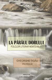 bokomslag La Pârâul Dorului: Folclor Literar Nemtean