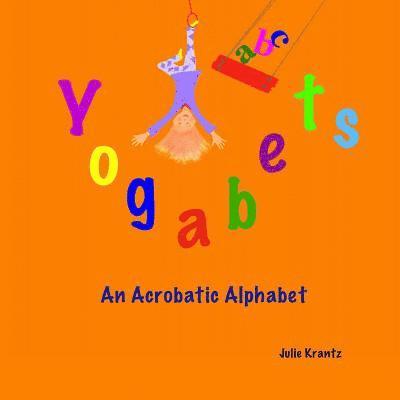 Yogabets: An Acrobatic Alphabet: children's picture book and bedtime story