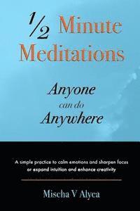 bokomslag 1/2 Minute Meditations Anyone can do Anywhere