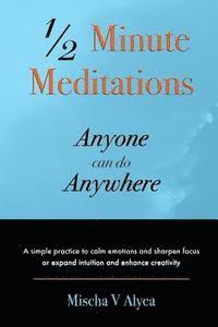 bokomslag 1/2 Minute Meditations Anyone can do Anywhere