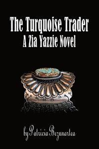 Patricia Bezunartea - The Turquoise Trader: A Zia Yazzie Novel, Häftad