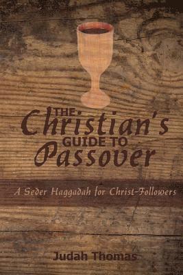 bokomslag The Christian's Guide to Passover: A Seder Haggadah for Christ-Followers
