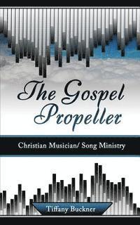 The Gospel Propeller: Christian Musician/Song Ministry 1