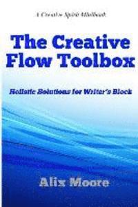 bokomslag The Creative Flow Toolbox: Holistic Solutions for Writer's Block