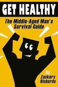 bokomslag Get Healthy-The Middle-Aged Man's Survival Guide