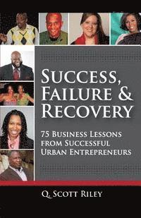 Success, Failure & Recovery: 75 Business Lessons From Successful Urban Entrepreneurs 1