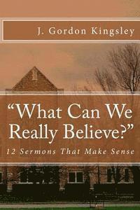 bokomslag 'What Can We Really Believe?': 12 Sermons That Make Sense