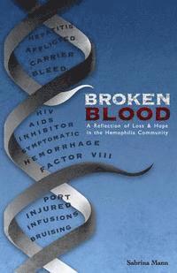 Sabrina a. Mann - Broken Blood: A reflection of Loss and Hope in the Hemophilia Community, Häftad