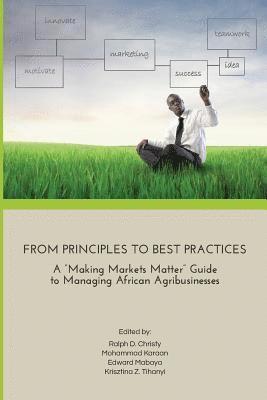 Krisztina Tihanyi, Edward Mabaya - From Principles to Best Practices: A "Making Markets Matter" Guide to Managing African Agribusinesses, Häftad