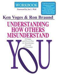 Ron Braund, Ken R. Voges - Understanding How Others Misunderstand You Workbook: A Unique and Proven Plan for Strengthening Personal Relationships, Häftad