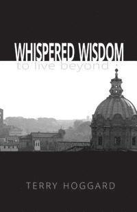 bokomslag Whispered Wisdom to Live Beyond