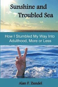 bokomslag Sunshine and Troubled Sea: How I Stumbled My Way Into Adulthood, More or Less