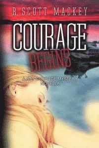 R. Scott Mackey - Courage Begins: A Ray Courage Mystery Novella, Häftad. Tillgänglighet: Lägg i varukorg