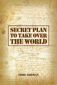 bokomslag Secret Plan to Take Over the World