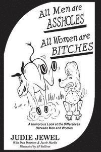 bokomslag All Men Are ASSHOLES, All Women are BITCHES: A Humorous Look at the Differences Between Men and Women