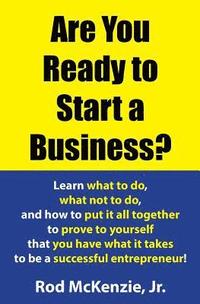 bokomslag Are You Ready to Start a Business?: Learn what to do, what not to do, and how to put it all together to prove to yourself that you have what it takes