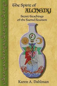 bokomslag The Spirit of Alchemy: Secret Teachings of the Sacred Reunion
