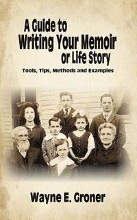 bokomslag A Guide to Writing Your Memoir or Life Story: Tools, Tips, Methods, and Examples