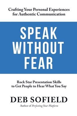 Speak Without Fear: Rock Star Presentation Skills to Get People to Hear What You Say 1