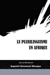 Le Plurilinguisme en Afrique: Representations, Description et Interventions 1