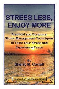 bokomslag Stress Less, Enjoy More: Practical and Scriptural Stress Management Techniques to Tame Your Stress and Experience Peace