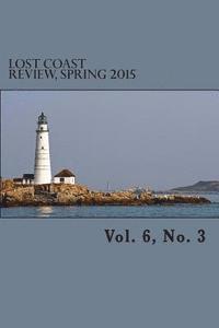 Lost Coast Review, Spring 2015: Vol. 6, No. 3, Häftad