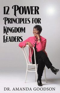 bokomslag 12 Power Principles for Kingdom Leaders