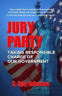 Jury Party: Taking Responsible Charge of Our Government 1