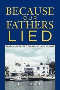 bokomslag Because Our Fathers Lied: Death and Deception Afloat and Ashore