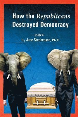 bokomslag How the Republicans Destroyed Democracy