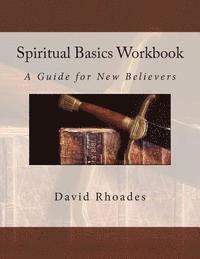 Spiritual Basics Workbook: A Guide for New Believers 1