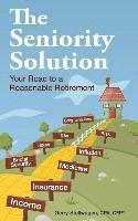 bokomslag The Seniority Solution: Your Road to a Reasonable Retirement