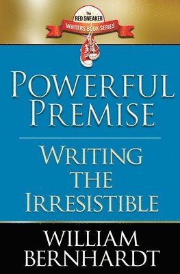 Powerful Premise: Writing the Irresistible 1