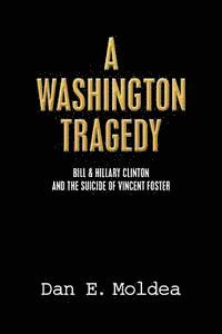 A Washington Tragedy: Bill & Hillary Clinton and the Suicide of Vincent Foster 1