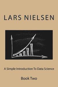 bokomslag A Simple Introduction To Data Science: Book Two