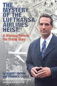 Dominick Cicale, Robert Sberna - The Mystery of the Lufthansa Airlines Heist: A Wiseguy Reveals the Untold Story, Häftad