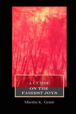 A Curse on the Fairest Joys 1