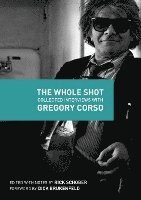 The Whole Shot: Collected Interviews with Gregory Corso
