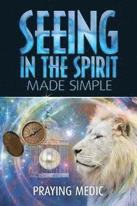 Seeing in the Spirit Made Simple 1
