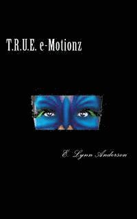 bokomslag T.R.U.E. e-Motionz: Poems For Your Mind and Soul