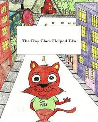 bokomslag The Day Clark Helped Ella: A Little Story with Big Imagination